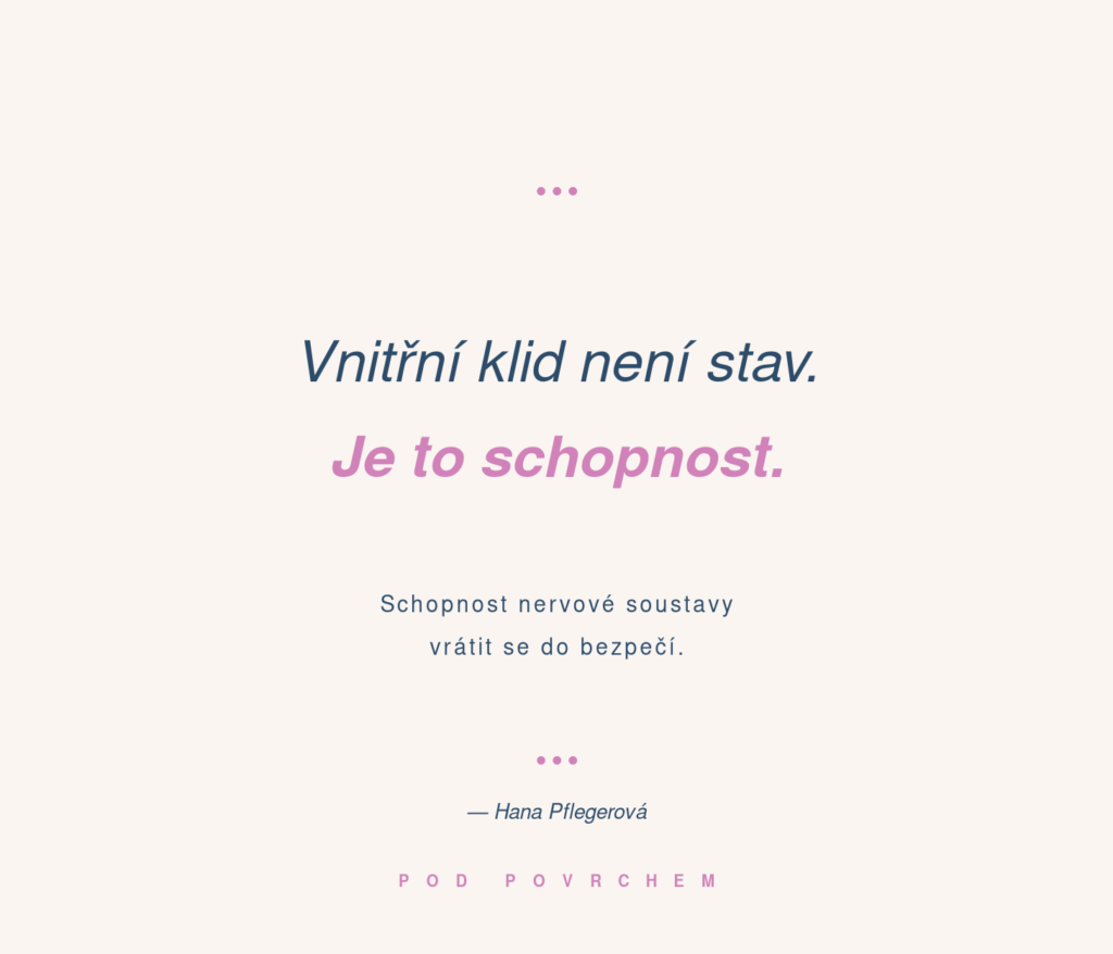 Vnitřní klid není stav, kterého se dosáhne. Je to schopnost nervového systému vrátit se do&nbsp;bezpečí, když ho něco rozhodí.
